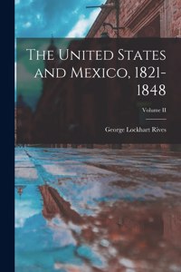 United States and Mexico, 1821-1848; Volume II