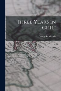 Three Years in Chili