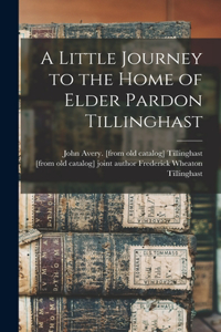 Little Journey to the Home of Elder Pardon Tillinghast