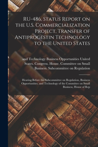 RU-486, Status Report on the U.S. Commercialization Project, Transfer of Antiprogestin Technology to the United States: Hearing Before the Subcommittee on Regulation, Business Opportunities, and Technology of the Committee on Small Business, House of Rep