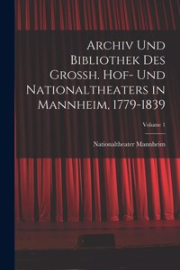 Archiv Und Bibliothek Des Grossh. Hof- Und Nationaltheaters in Mannheim, 1779-1839; Volume 1