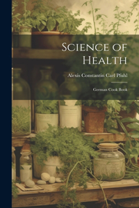 Science of Health; German Cook Book