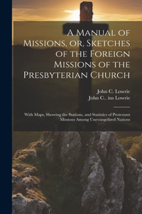 Manual of Missions, or, Sketches of the Foreign Missions of the Presbyterian Church
