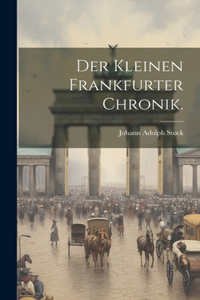 Der kleinen Frankfurter Chronik.