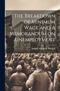 Breakdown of Minimum Wage and A Memorandum on Unemployment