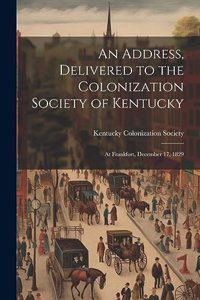 Address, Delivered to the Colonization Society of Kentucky