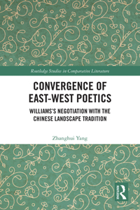 Convergence of East-West Poetics: Williams's Negotiation with the Chinese Landscape Tradition