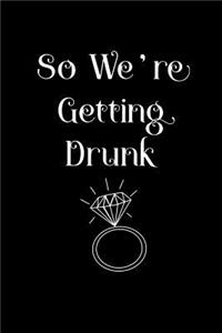 So We're Getting Drunk