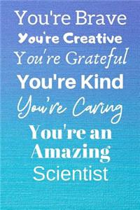 You're Brave You're Creative You're Grateful You're Kind You're Caring You're An Amazing Scientist