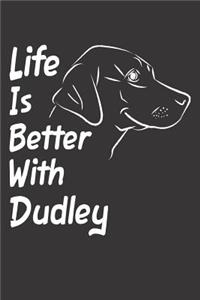 Life Is Better With Dudley