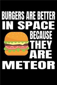 Burgers Are Better In Space Because They Are Meteor