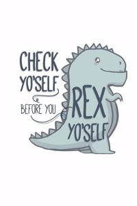Check Yo'Self Before You Rex Yo'Self