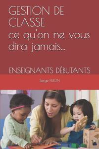 GESTION DE CLASSE Ce qu'on ne vous dira jamais...
