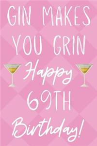 Gin Makes You Grin Happy 69th Birthday