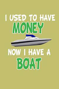 I Used To Have Money Now I Have A Boat