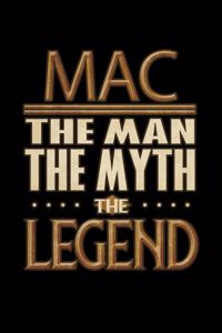 Mac The Man The Myth The Legend