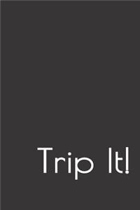 Trip It!