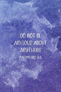 Do Not Be Anxious About Anything Philippians 4