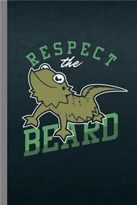 Respect The Beard: Bearded Dragon Gift For Animal Lovers (6"x9") Lined Notebook To Write In