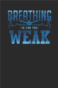 Breathing Is For The Weak
