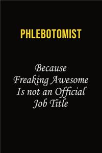 Phlebotomist Because Freaking Awesome Is Not An Official Job Title
