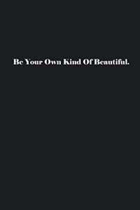 Be Your Own Kind Of Beautiful.