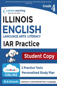 Illinois Assessment of Readiness (IAR) Online Assessments and Grade 4 English Language Arts Literacy (ELA) Practice Workbook, Student Copy