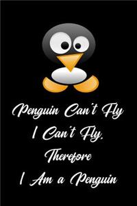 Penguin Can't Fly I Can't Fly, Therefore I Am a Penguin