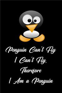 Penguin Can't Fly I Can't Fly, Therefore I Am a Penguin