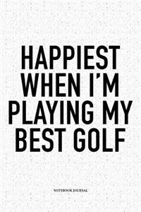 Happiest When I'm Playing My Best Golf