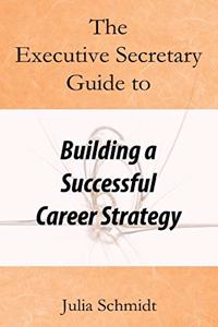 Executive Secretary Guide to Building a Successful Career Strategy