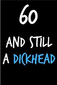 60 and Still a Dickhead
