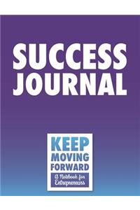 Success Journal - Keep Moving Forward - A Notebook for Entrepreneurs