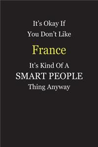 It's Okay If You Don't Like France It's Kind Of A Smart People Thing Anyway