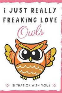 I Just Really Freaking Love Owls. Is That OK With You?
