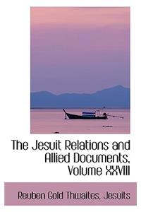 The Jesuit Relations and Allied Documents, Volume XXVIII