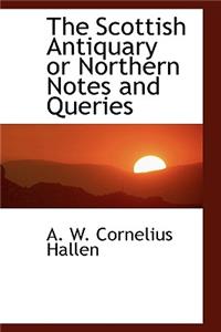 The Scottish Antiquary or Northern Notes and Queries