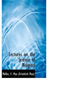 Lectures on the Science of Religion