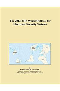 The 2013-2018 World Outlook for Electronic Security Systems