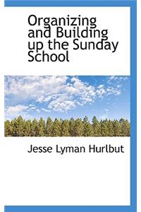 Organizing and Building Up the Sunday School
