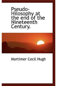 Pseudo-Hilosophy at the End of the Nineteenth Century.