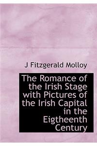 The Romance of the Irish Stage with Pictures of the Irish Capital in the Eigtheenth Century