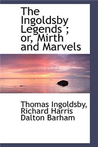 The Ingoldsby Legends; Or, Mirth and Marvels