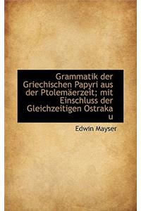 Grammatik Der Griechischen Papyri Aus Der Ptolemaerzeit; Mit Einschluss Der Gleichzeitigen Ostraka U