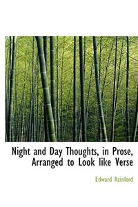Night and Day Thoughts, in Prose, Arranged to Look Like Verse