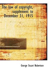 The Law of Copyright, Supplement to December 31, 1915