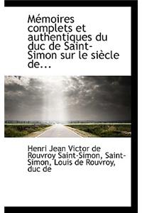 M Moires Complets Et Authentiques Du Duc de Saint-Simon Sur Le Si Cle de...