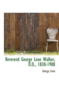 Reverend George Leon Walker, D.D., 1830-1900
