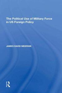 Political Use of Military Force in Us Foreign Policy
