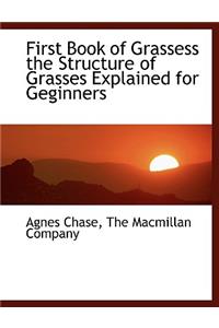 First Book of Grassess the Structure of Grasses Explained for Geginners